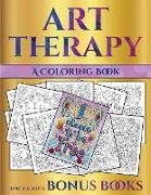 A Coloring Book (Art Therapy): This Book Has 40 Art Therapy Coloring Sheets That Can Be Used to Color In, Frame, And/Or Meditate Over: This Book Can