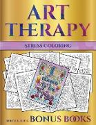 Stress Coloring (Art Therapy): This Book Has 40 Art Therapy Coloring Sheets That Can Be Used to Color In, Frame, And/Or Meditate Over: This Book Can