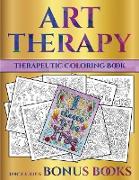 Therapeutic Coloring Book (Art Therapy): This Book Has 40 Art Therapy Coloring Sheets That Can Be Used to Color In, Frame, And/Or Meditate Over: This