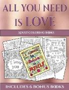 Adult Coloring Books (All You Need Is Love): This Book Has 40 Coloring Sheets That Can Be Used to Color In, Frame, And/Or Meditate Over: This Book Can