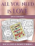 Adult Coloring (All You Need Is Love): This Book Has 40 Coloring Sheets That Can Be Used to Color In, Frame, And/Or Meditate Over: This Book Can Be Ph
