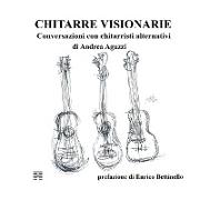 Chitarre Visionarie. Conversazioni con chitarristi alternativi