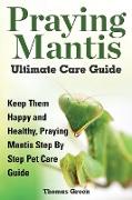 Praying Mantis Ultimate Care Guide