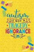 Autism Is Not Tragedy Ignorance Is: Blank Lined Notebook Journal Diary Composition Notepad 120 Pages 6x9 Paperback ( Autism ) Yellow