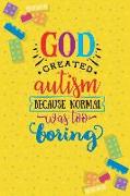 God Created Autism Because Normal Was Too Boring: Blank Lined Notebook Journal Diary Composition Notepad 120 Pages 6x9 Paperback ( Autism ) Yellow