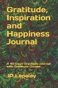 Gratitude, Inspiration and Happiness Journal: A 40 Days Gratitude Journal with Gratitude Quotes