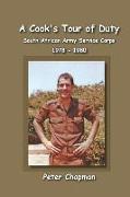 A Cook's Tour of Duty: The Experiences of a National Serviceman in the South African Army Service Corps July 1978 to June 1980