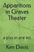 Apparitions in Graves Theater: A Play in One Act