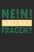 Nein! Sonst Noch Fragen?: Notizbuch - Journal - Tagebuch - 110 Linierte Seiten