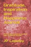 Gratitude, Inspiration and Happiness Journal: A 40 Days Gratitude Journal with Gratitude Quotes