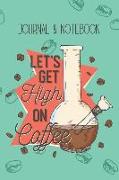 Let's Get High on Coffee: Lined Journal Notebook to Write In. a Fun Way to Keep Track of Different Coffees You've Tried