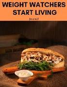 Weight Watchers Start Living Journal: Low Calorie Diet, Eat Right, Instant Loss Cookbook, Food Addiction Free