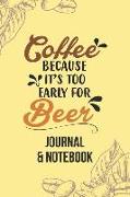 Coffee Because It's Too Early for Beer: Lined Journal Notebook to Write In. Great for Writing Ideas and a Fun Way to Keep Track of Different Coffees Y