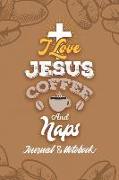 I Love Jesus Coffee and Naps: Lined Journal Notebook to Write In. Great for Writing Ideas, a Fun Way to Keep Track of Different Coffees You've Tried