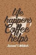 Life Happens Coffee Helps: Lined Journal Notebook to Write In. Great for Writing Ideas, a Fun Way to Keep Track of Different Coffees You've Taste