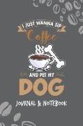 I Just Wanna Sip Coffee and Pet My Dog: Lined Journal Notebook to Write In. Great for Writing Ideas, a Fun Way to Keep Track of Different Coffees You'