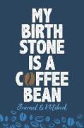 My Birth Stone Is a Coffee Bean: Lined Journal Notebook to Write In. Great for Writing Ideas, a Fun Way to Keep Track of Your Coffee Habit