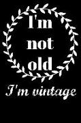 I'm Not Old I'm Vintage: Funny Old Age Accessory Gift (Better Than a Card!) Book Notepad Notebook Composition and Journal Gratitude Diary