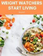 Weight Watchers Start Living Journal: Low Calorie Diet, Eat Right, Instant Loss Cookbook, Food Addiction Free