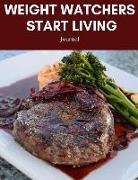 Weight Watchers Start Living Journal: Low Calorie Diet, Eat Right, Instant Loss Cookbook, Food Addiction Free