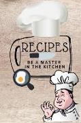 Recipes: Blank Cookbook Recipes, Be a Master in the Kitchen, 110 Pages, 6 X 9 Inches