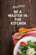 Recipes: Blank Cookbook Recipes, Be a Master in the Kitchen, 110 Pages, 6 X 9 Inches