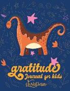 Gratitude Journal for Kids Christian: Daily Writing Today I Am Grateful for Daily Prompts and Questions Dinosaur Theme Design