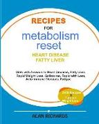 Recipes for Metabolism Reset: Diets with Answers to Heart Diseases, Fatty Liver, Rapid Weight Loss, Fatigue, Gallstones Etc