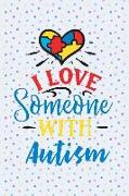 I Love Someone with Autism: Blank Lined Notebook Journal Diary Composition Notepad 120 Pages 6x9 Paperback ( Autism ) Dots