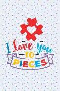 I Love You to Pieces: Blank Lined Notebook Journal Diary Composition Notepad 120 Pages 6x9 Paperback ( Autism ) Dots