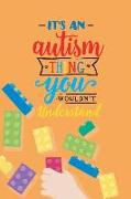 It's an Autism Thing You Wouldn't Understand: Blank Lined Notebook Journal Diary Composition Notepad 120 Pages 6x9 Paperback ( Autism ) Orange