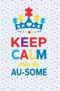 Keep Calm and Be Au-Some: Blank Lined Notebook Journal Diary Composition Notepad 120 Pages 6x9 Paperback ( Autism ) Dots