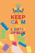 Keep Calm and Light It Up Blue: Blank Lined Notebook Journal Diary Composition Notepad 120 Pages 6x9 Paperback ( Autism ) Orange