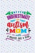 Never Underestimate an Autism Mom with a Prayer and a Plan: Blank Lined Notebook Journal Diary Composition Notepad 120 Pages 6x9 Paperback ( Autism )