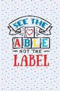 See the Able Not the Label: Blank Lined Notebook Journal Diary Composition Notepad 120 Pages 6x9 Paperback ( Autism ) Dots