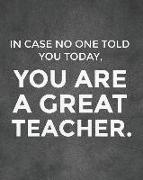 In Case No One Told You Today, You Are a Great Teacher.: Teacher Planner 2019-2020/Academic Lesson Planner Calendar Schedule Organizer and Journal Not