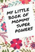 My Little Book of Mommy Superpowers: Lined Notebook