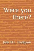 Were You There?: A Story of Deceit, Repentance and Salvation