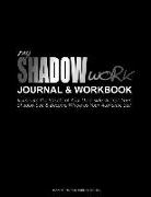 My Shadow Work Journal & Workbook: Illuminate the Effects of Your Dark Side, Accept Your Shadow Self & Become Whole as Your Authentic Self