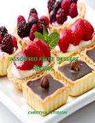 Assorted Fruit Dessert Recipes: Every Title Has Space for Notes, Cakes, Torte, Cobbler, Soup, Tart, Pie and More