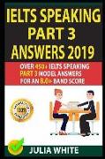 Ielts Speaking Part 3 Answers 2019: Over 450+ Ielts Speaking Part 3 Model Answers for an 8.0+ Band Score