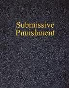 Submissive Punishment: A Journal for Every Mistress to Keep Track of Your Sub/Slave Punishments / Perfect for Bdsm Relationships and Slave Tr