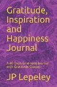 Gratitude, Inspiration and Happiness Journal: A 40 Days Gratitude Journal with Gratitude Quotes