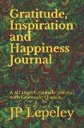 Gratitude, Inspiration and Happiness Journal: A 40 Days Gratitude Journal with Gratitude Quotes