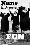 Nuns Have More Fun: Funny Nun Book Notepad Notebook Composition and Journal Gratitude Diary Gift