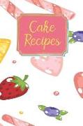 Cake Recipes: Blank Recipe Book for Your Favorite Cake and Dessert Creations