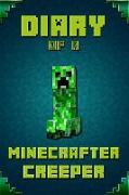 Diary of a Minecrafter Creeper: Legendary Diary of Mysterious Creeper. Find Out How Creeper Spend His Days, His Plans, Wishes and Dreams. for All Mine