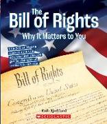 The Bill of Rights: Why It Matters to You (a True Book: Why It Matters)