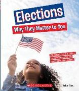 Elections: Why They Matter to You (a True Book: Why It Matters)