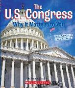 The U.S. Congress: Why It Matters to You (a True Book: Why It Matters)